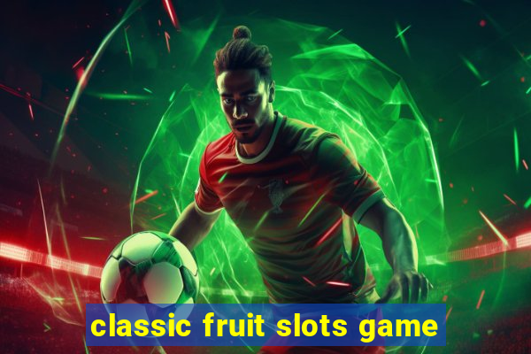 classic fruit slots game